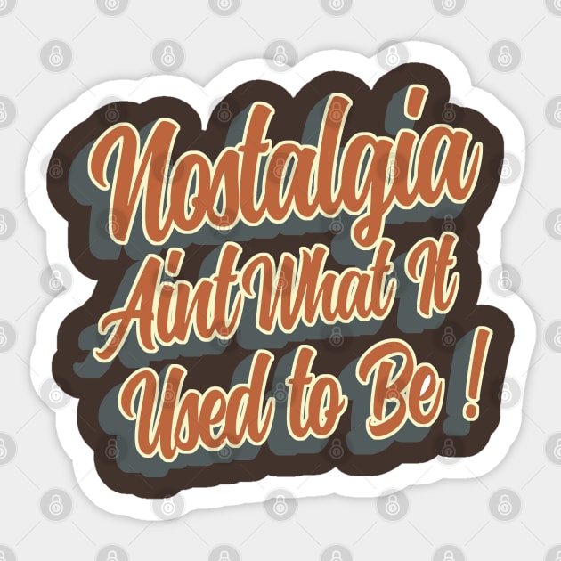 Nostalgia aint what it used to be Sticker by NineBlack